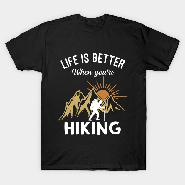 Life Is Better When You're Hiking T-Shirt by TeeSky